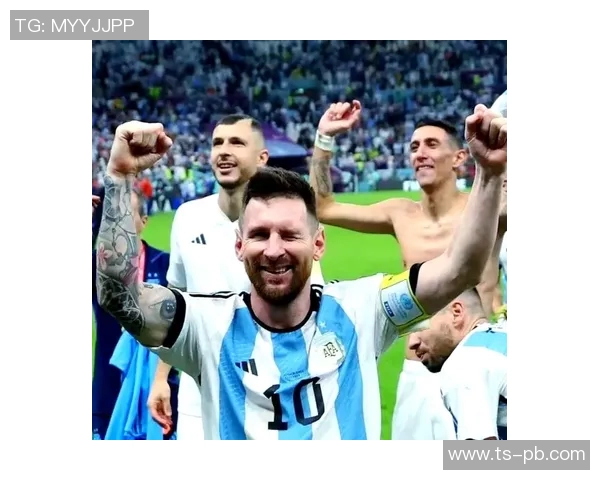 梅西领衔阿根廷国家队再度冲击世界杯荣耀，聚焦新一届队伍崛起之路